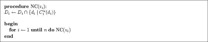 \begin{figure}\fbox{\parbox{14.4cm}{
\begin{small}
\textbf{procedure} NC($v_i$):...
... \textbf{do} NC($v_i$)
\par
\textbf{end}
\end{small}}}%\end{rahmen}
\end{figure}