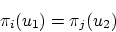 \begin{displaymath}
\pi_i(u_1) = \pi_j(u_2)
\end{displaymath}