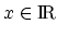 $x \in \textup{I\hspace{-0.4ex}R}$