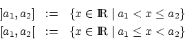 \begin{eqnarray*}
{]}a_1,a_2{]} & := & \{x \in \textup{I\hspace{-0.4ex}R}\mid a_...
... := & \{x \in \textup{I\hspace{-0.4ex}R}\mid a_1 \leq x < a_2 \}
\end{eqnarray*}