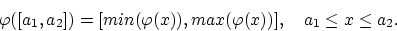 \begin{displaymath}
\varphi([a_1,a_2]) = [min(\varphi(x)),max(\varphi(x))], \quad a_1 \leq x \leq a_2.
\end{displaymath}