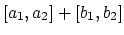 $[a_1,a_2]+[b_1,b_2]$