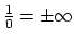 $\frac{1}{0}={\pm\infty}$