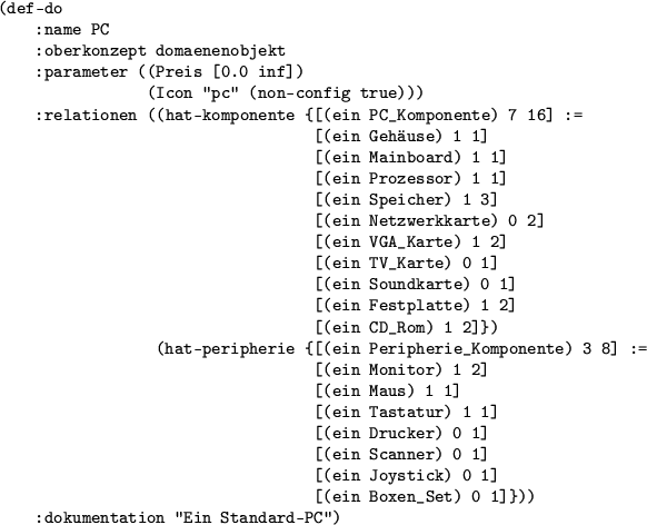 \begin{figure}\centering
\begin{rahmen}
\begin{small}
\begin{verbatim}(def-do
...
...entation ''Ein Standard-PC'')\end{verbatim}
\end{small}\end{rahmen}
\end{figure}