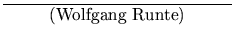 $\overline{\mbox{~~~~~~~~(Wolfgang Runte)~~~~~~~~}}$