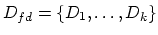 $D_{fd} = \{D_1,\ldots,D_k\}$