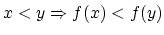 $x<y \Rightarrow
f(x) < f(y)$